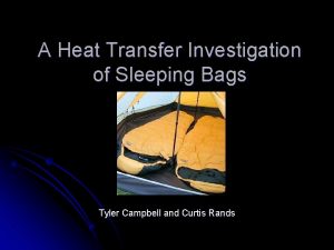 A Heat Transfer Investigation of Sleeping Bags Tyler