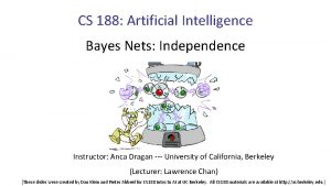 CS 188 Artificial Intelligence Bayes Nets Independence Instructor