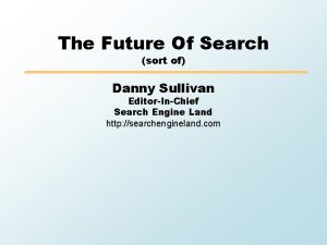 The Future Of Search sort of Danny Sullivan