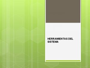 HERRAMIENTAS DEL SISTEMA FUNCIONES DE LAS HERRAMIENTAS DEFINICION