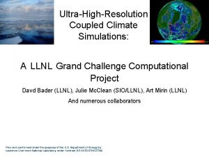 UltraHighResolution Coupled Climate Simulations A LLNL Grand Challenge