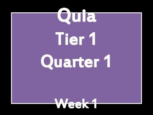 Quia Tier 1 Quarter 1 Week 1 Pitch