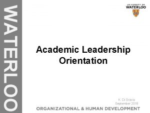 WATERLOO Academic Leadership Orientation K Di Gravio September