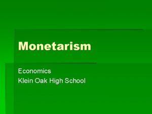 Monetarism Economics Klein Oak High School Basic Assumption