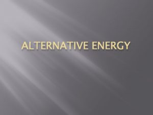 ALTERNATIVE ENERGY Nonrenewable Will not be reproduced within