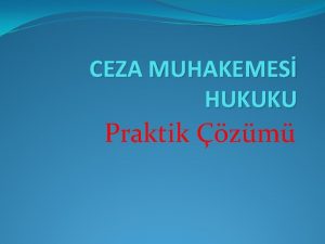 CEZA MUHAKEMES HUKUKU Praktik zm OLAY 1 A