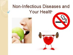 NonInfectious Diseases and Your Health Noninfectious Diseases Diseases