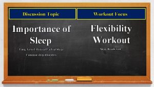 Discussion Topic Workout Focus Importance of Sleep Flexibility