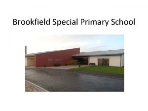 Brookfield Special Primary School A Snapshot of Brookfield
