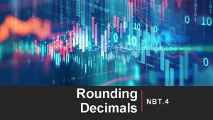 Rounding Decimals NBT 4 Why do we ROUND