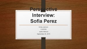 Perspective Interview Sofia Perez Krista Jackson CUR528 Justin