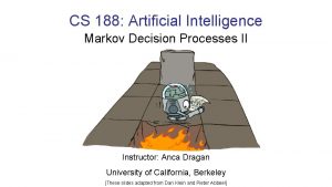 CS 188 Artificial Intelligence Markov Decision Processes II