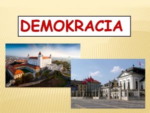 DEMOKRACIA Demokracia je vlda udu prostrednctvom udu a