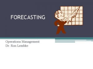 FORECASTING Operations Management Dr Ron Lembke Predicting the