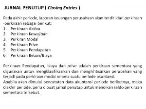 JURNAL PENUTUP Closing Entries Pada akhir periode laporan