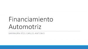 Financiamiento Automotriz BARRAGN ROS CARLOS ANTONIO Financiamiento Automotriz