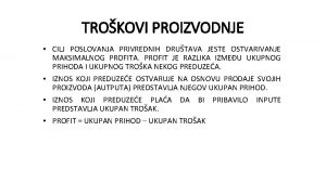 TROKOVI PROIZVODNJE CILJ POSLOVANJA PRIVREDNIH DRUTAVA JESTE OSTVARIVANJE