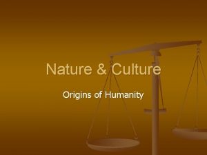 Nature Culture Origins of Humanity Why all this