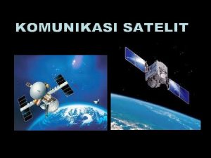 KOMUNIKASI SATELIT 1 Satelit tiruan merupakan objek buatan