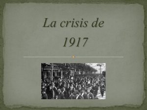 La crisis de 1917 La crisis del 1917