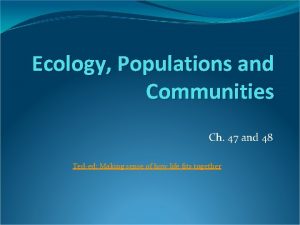 Ecology Populations and Communities Ch 47 and 48
