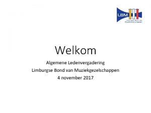 Welkom Algemene Ledenvergadering Limburgse Bond van Muziekgezelschappen 4