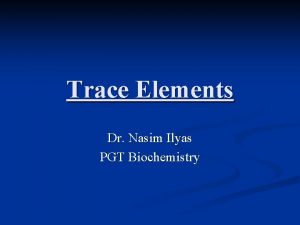 Trace Elements Dr Nasim Ilyas PGT Biochemistry Zinc