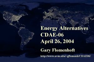 Energy Alternatives CDAE06 April 26 2004 Gary Flomenhoft