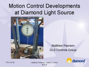 Motion Control Developments at Diamond Light Source Matthew