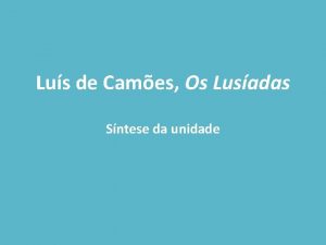 Lus de Cames Os Lusadas Sntese da unidade