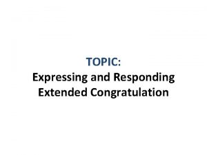 TOPIC Expressing and Responding Extended Congratulation Dialogue 1