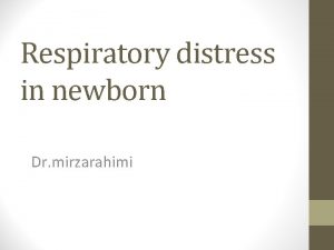 Respiratory distress in newborn Dr mirzarahimi Neonatal Respiratory