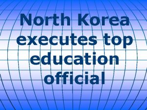North Korea executes top education official North Korea