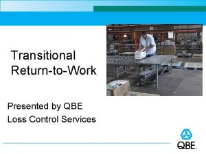 Transitional ReturntoWork Presented by QBE Loss Control Services