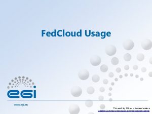 Fed Cloud Usage www egi eu This work