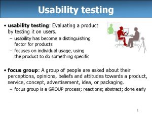 Usability testing usability testing Evaluating a product by