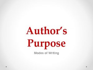 Authors Purpose Modes of Writing Three Reasons for