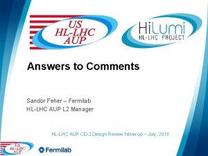 Answers to Comments Sandor Feher Fermilab HLLHC AUP