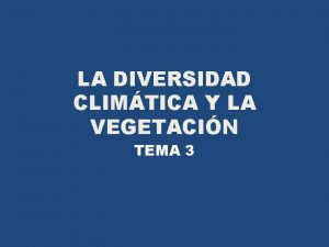 LA DIVERSIDAD CLIMTICA Y LA VEGETACIN TEMA 3