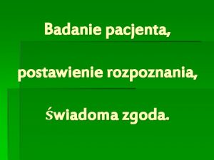 Badanie pacjenta postawienie rozpoznania wiadoma zgoda Badanie pacjenta