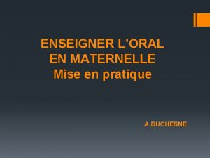 ENSEIGNER LORAL EN MATERNELLE Mise en pratique A