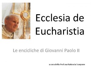 Ecclesia de Eucharistia Le encicliche di Giovanni Paolo