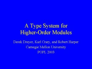 A Type System for HigherOrder Modules Derek Dreyer
