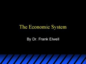 The Economic System By Dr Frank Elwell The