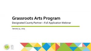 Grassroots Arts Program Designated County Partner Full Application