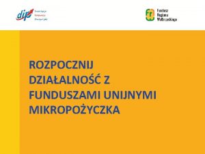 ROZPOCZNIJ DZIAALNO Z FUNDUSZAMI UNIJNYMI MIKROPOYCZKA O Instrumencie