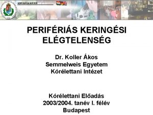 PERIFRIS KERINGSI ELGTELENSG Dr Koller kos Semmelweis Egyetem