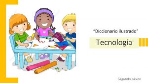 Diccionario ilustrado Tecnologa Segundo bsico Objetivo de aprendizaje