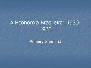 A Economia Brasileira 19301960 Amaury Gremaud Perodo de