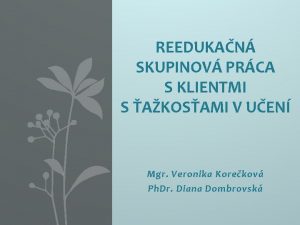 REEDUKAN SKUPINOV PRCA S KLIENTMI S AKOSAMI V